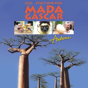 Antoine, Iles...était une fois : Madagascar - Episode 1