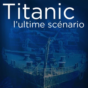 Titanic, l’ultime scénario - Episode 1