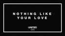Nothing Like Your Love - Hillsong UNITED