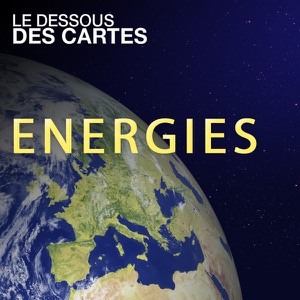 Le dessous des cartes - Energies - Episode 1