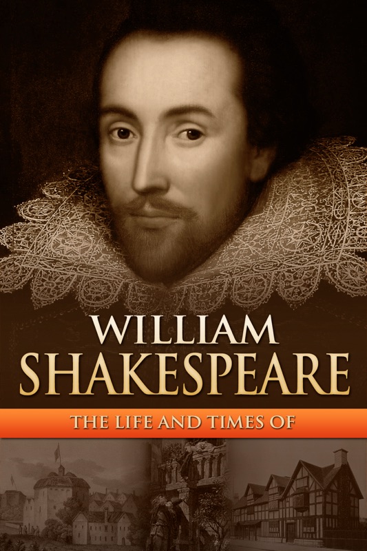 William Shakespeare: The Life and Times Of