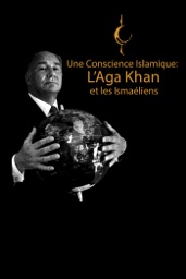 Une Conscience Islamique: L’Aga Khan et les Ismaéliens