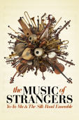 The Music of Strangers: Yo-Yo Ma and the Silk Road Ensemble