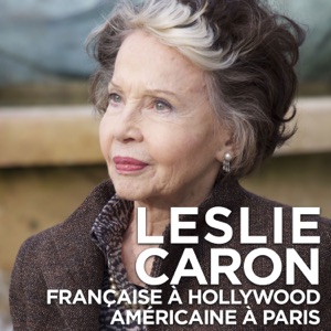 Leslie Caron, française à Hollywood, américaine à Paris - Episode 1