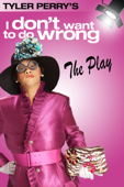 Tyler Perry's I Don't Want to Do Wrong: The Play