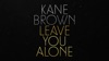 Leave You Alone by Kane Brown music video