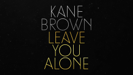 Leave You Alone - Kane Brown