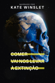 Comer Vai Nos Levar à Extinção