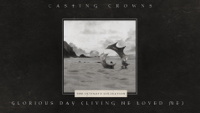Casting Crowns - Glorious Day (Living He Loved Me) artwork