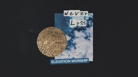 Never Lost Elevation Worship Christian Music Video 2019 New Songs Albums Artists Singles Videos Musicians Remixes Image