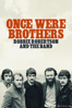 Once Were Brothers: Robbie Robertson and The Band - Daniel Roher