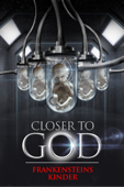 Closer to God - Frankensteins Kinder