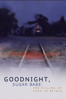 Goodnight, Sugar Babe: The Killing of Vera Jo Reigle - J. David Miles