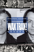 Industrial Accident: The Story of Wax Trax! Records