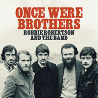 Once Were Brothers: Robbie Robertson and The Band - Once Were Brothers: Robbie Robertson and The Band artwork