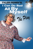 Tyler Perry's I Can Do Bad All By Myself: The Play - Tyler Perry