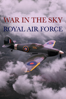 War in the Sky: The Story of the Royal Air Force - Finlay Bald