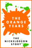 The Orange Years: The Nickelodeon Story - Scott Barber & Adam Sweeney