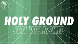 SEU Worship Holy Ground