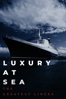 Luxury at Sea: The Greatest Liners - Jordan Hill