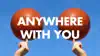 Anywhere