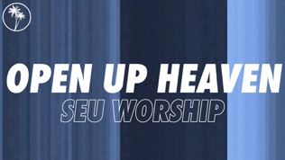 SEU Worship Open Up Heaven