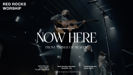 Now Here (Live) - Red Rocks Worship