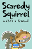 Scaredy Squirrel Makes a Friend - Galen Fott