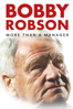 Bobby Robson: More Than a Manager - Gabriel Clarke & Torquil Jones