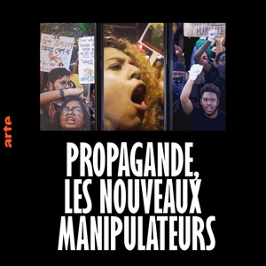 Propagande, les nouveaux manipulateurs - Episode 1