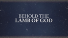 Behold the Lamb of God (Lyric Video) - Andrew Peterson