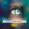 Escaping Captivity: The Kara Robinson Story - Escaping Captivity: The Kara Robinson Story