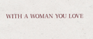 With A Woman You Love - Justin Moore