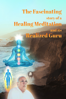 The Fascinating Story of a Healing Meditation and Its Realized Guru - Naman Goyal