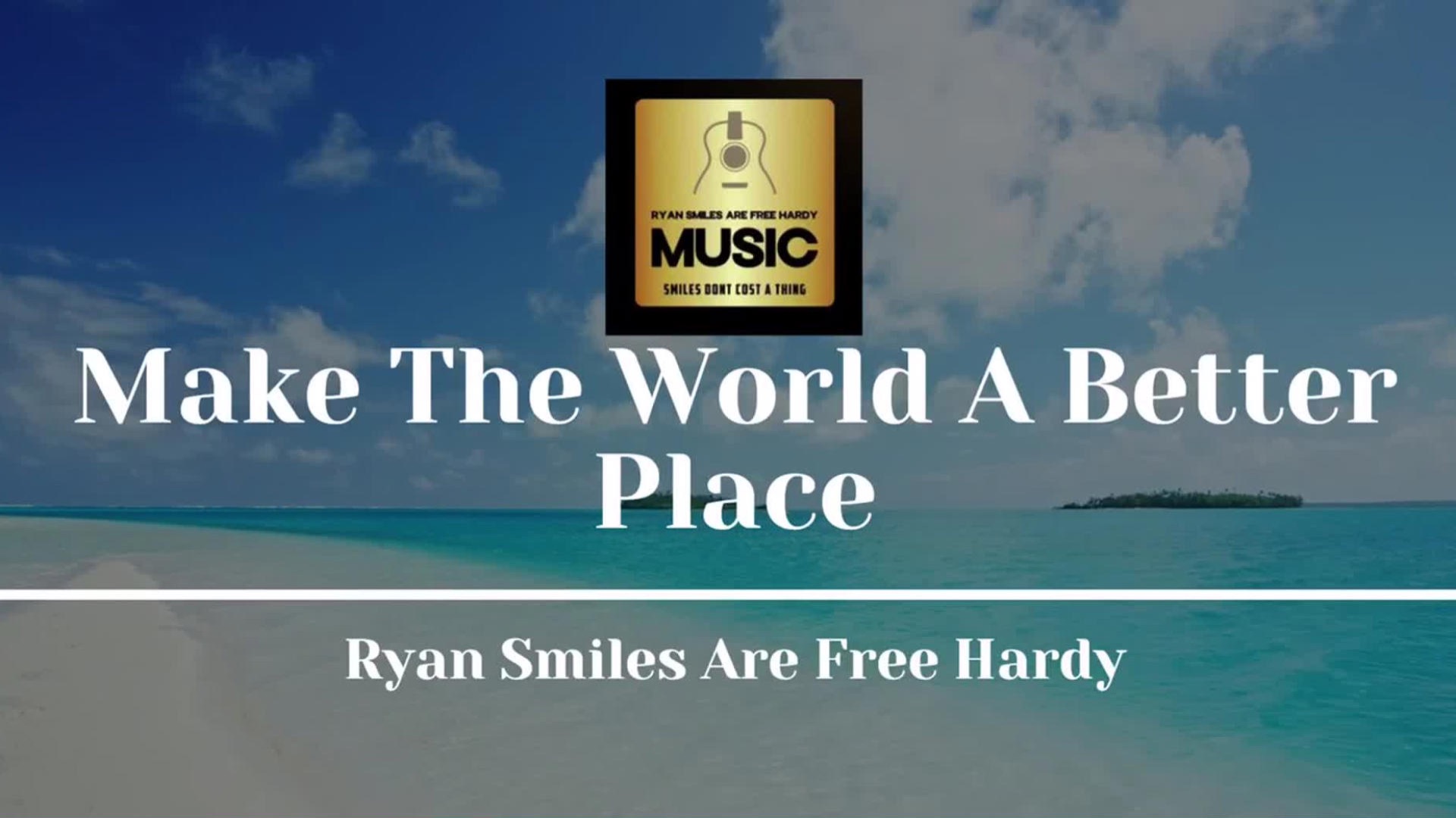 Make the World a Better Place - Music Video by Ryan Smiles Are Free Hardy -  Apple Music