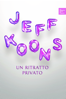 Jeff Koons: un ritratto privato - Pappi Corsicato