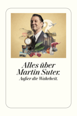 Alles über Martin Suter. Ausser die Wahrheit.