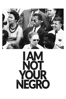 I Am Not Your Negro - Raoul Peck