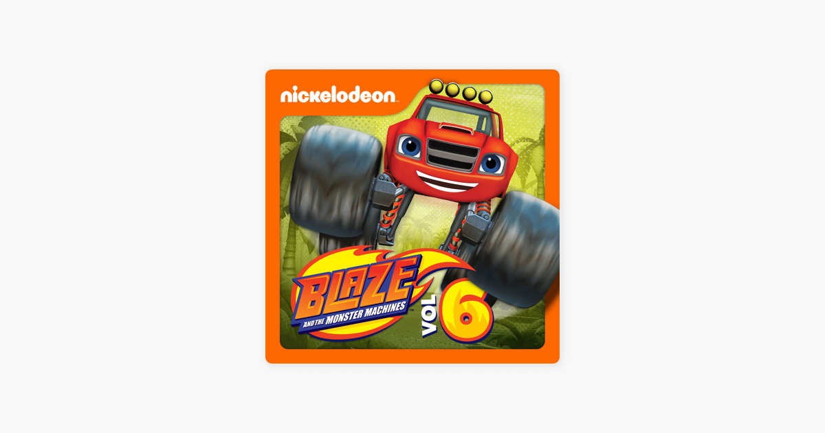 ‎Blaze and the Monster Machines, Vol. 6 on iTunes