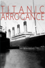 Titanic Arrogance - David M. Dore