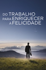 Capa do filme Do Trabalho para Enriquecer à Felicidade