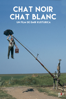 Chat noir, chat blanc - Emir Kusturica