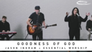 Goodness of God - Jason Ingram & Essential Worship