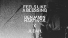 Feels Like A Blessing - Benjamin William Hastings & JUDAH.