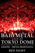 BABYMETAL: LIVE AT TOKYO DOME ~ BABYMETAL WORLD TOUR 2016 LEGEND - METAL RESISTANCE - RED NIGHT