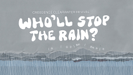 Who'll Stop The Rain - Creedence Clearwater Revival