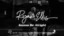 Gonna Be Alright - Ryan Ellis