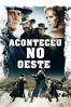 Aconteceu no Oeste - Sergio Leone