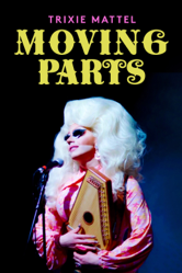 Trixie Mattel: Moving Parts - Nick Zeig-Owens Cover Art