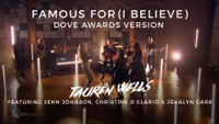 Tauren Wells - Famous For (I Believe) [Dove Awards Version] [feat. Jenn Johnson, Christine D'Clario & Jekalyn Carr] artwork